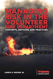 Fire Engineering Books: Managing Risk in the Volunteer Fire Service: Concepts, Methods, and Practices