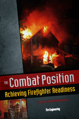 Fire Engineering: The Combat Position - Achieving Firefighter Readiness